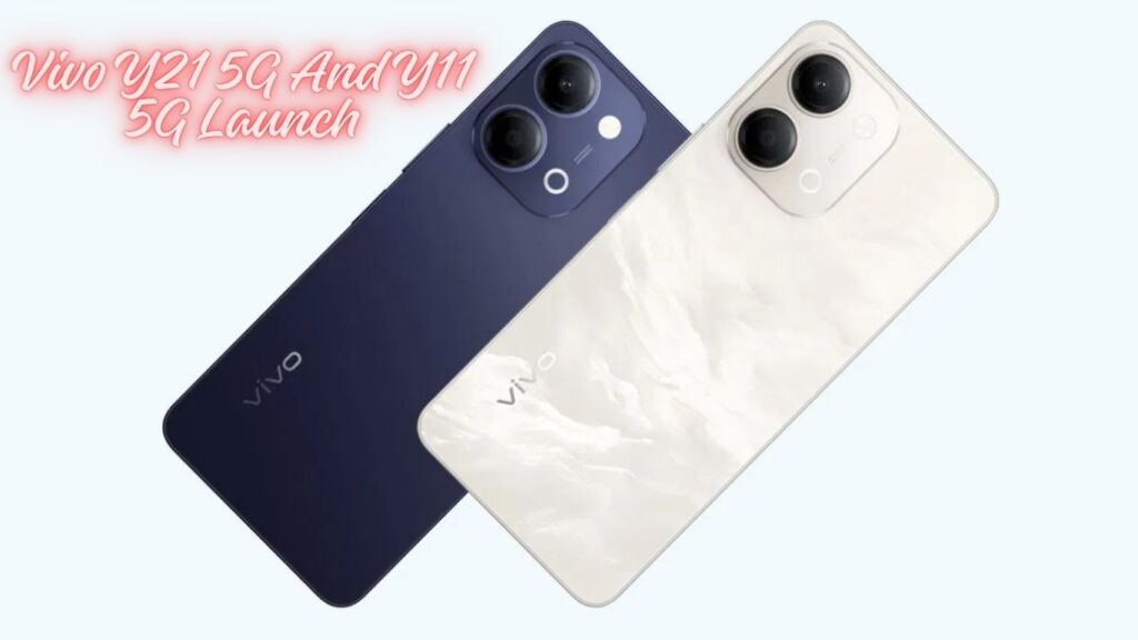 Vivo Y21 5G And Y11 5G Launch